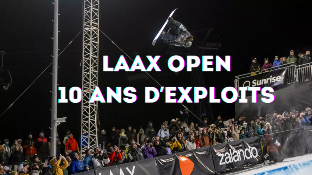 LAAX OPEN 10 ans d’exploits