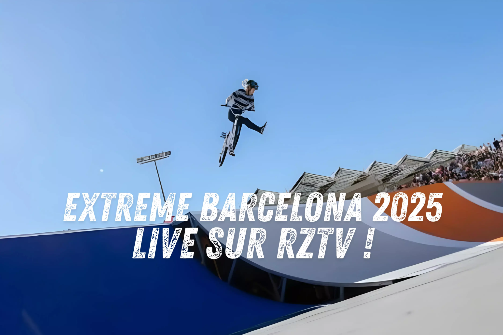 EXTREME BARCELONA 2025 LIVE SUR RZTV !